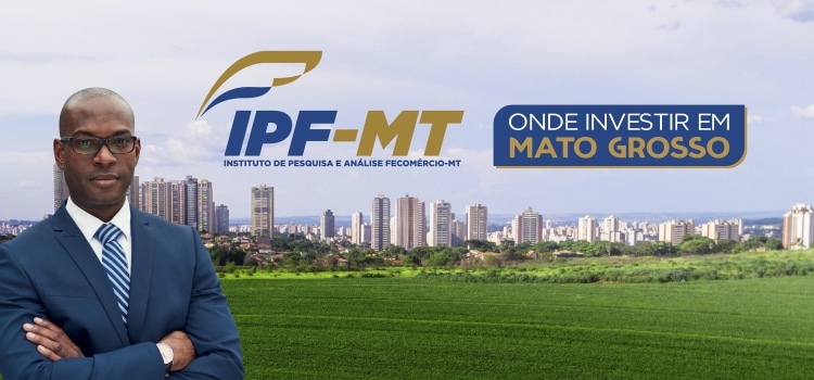 Para mostrar potência da economia de Mato Grosso, estudo da Fecomércio mostra onde investir no estado